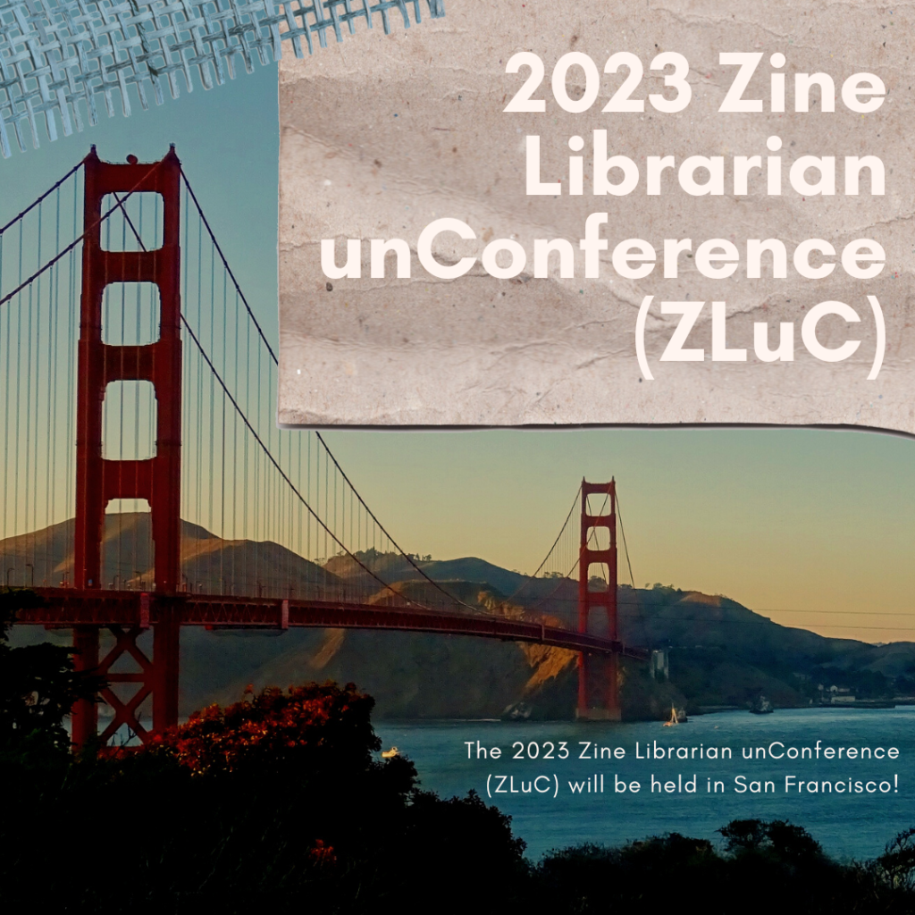 View of the San Francisco Golden Gate Bridge with collaged scrap paper with the text: "2023 Zine Librarian unConference (ZLuC)"